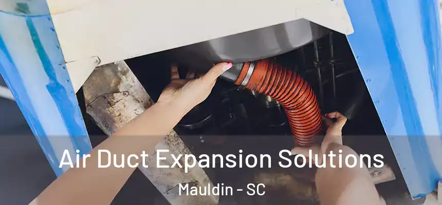 Air Duct Expansion Solutions Mauldin - SC