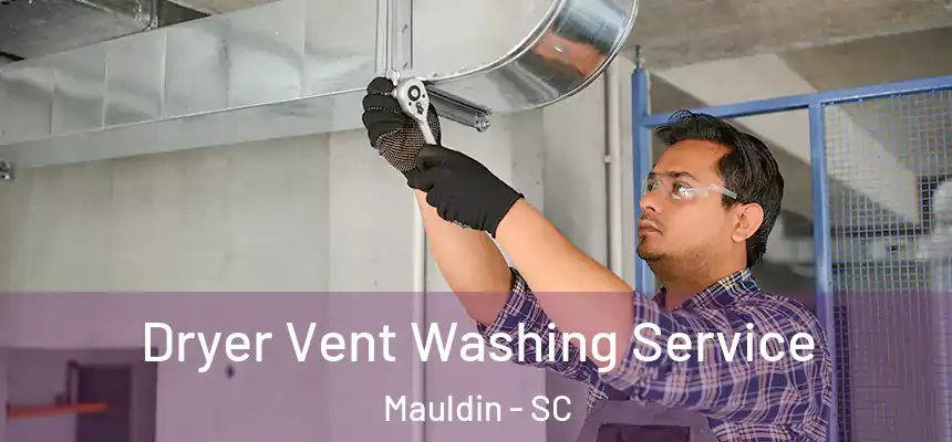  Dryer Vent Washing Service Mauldin - SC
