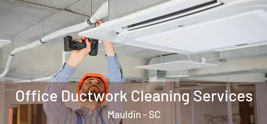  Office Ductwork Cleaning Services Mauldin - SC
