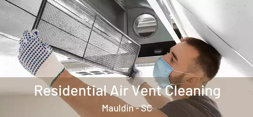 Residential Air Vent Cleaning Mauldin - SC